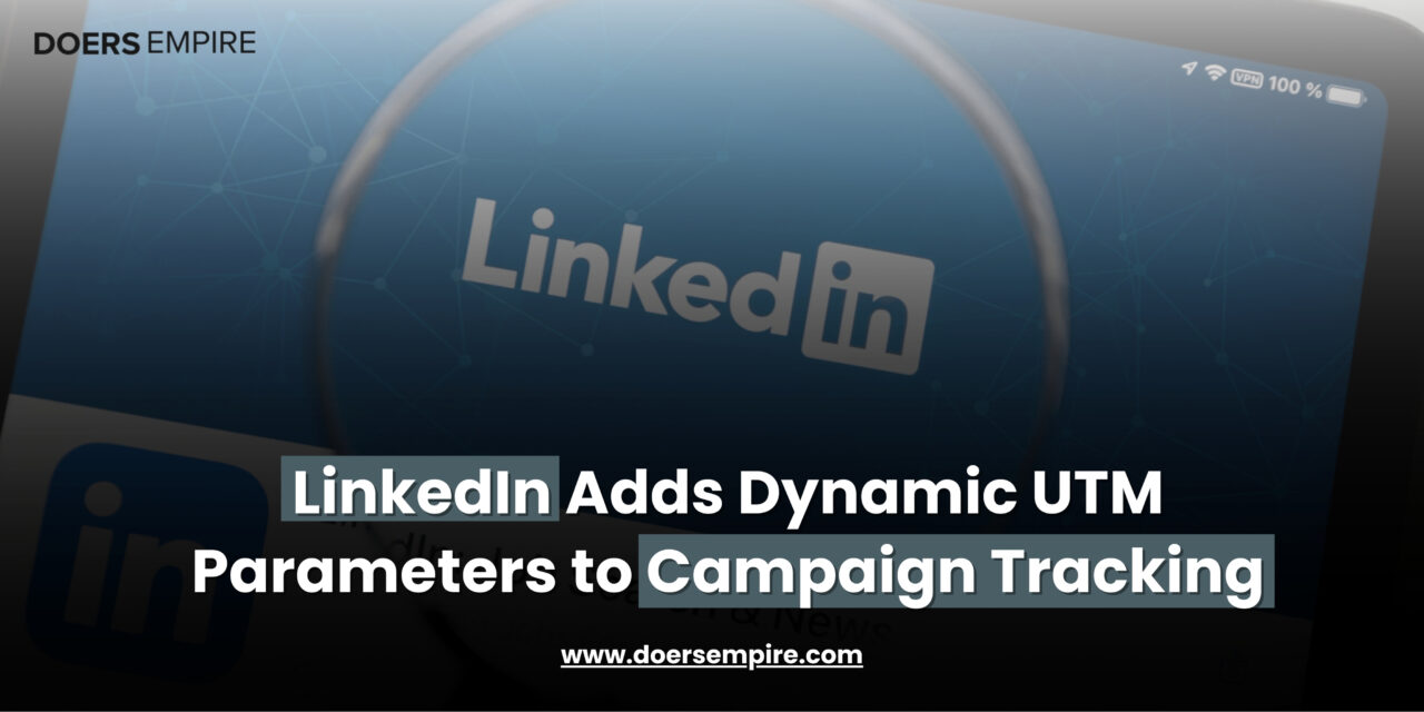 LinkedIn Introduces Dynamic UTM Parameters for Campaign Tracking.