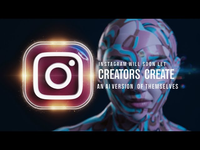 Instagram Will Soon Allow Creators to Create AI Versions of Themselves.