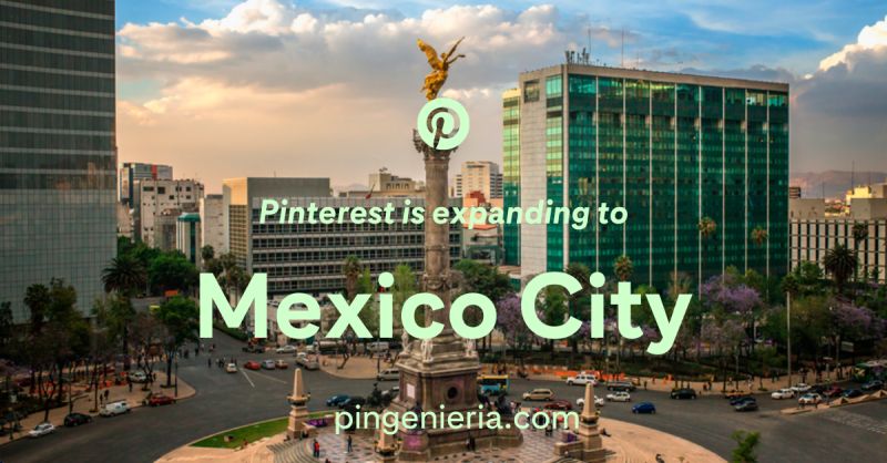 Pinterest Launches New Office in Mexico City as Part of Its Ongoing Expansion.